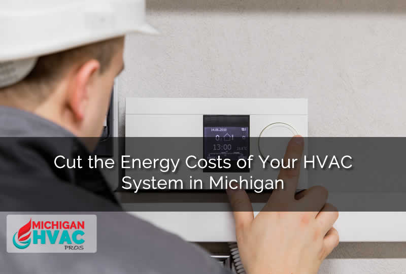 Cut the Energy Costs of Your HVAC System in Michigan