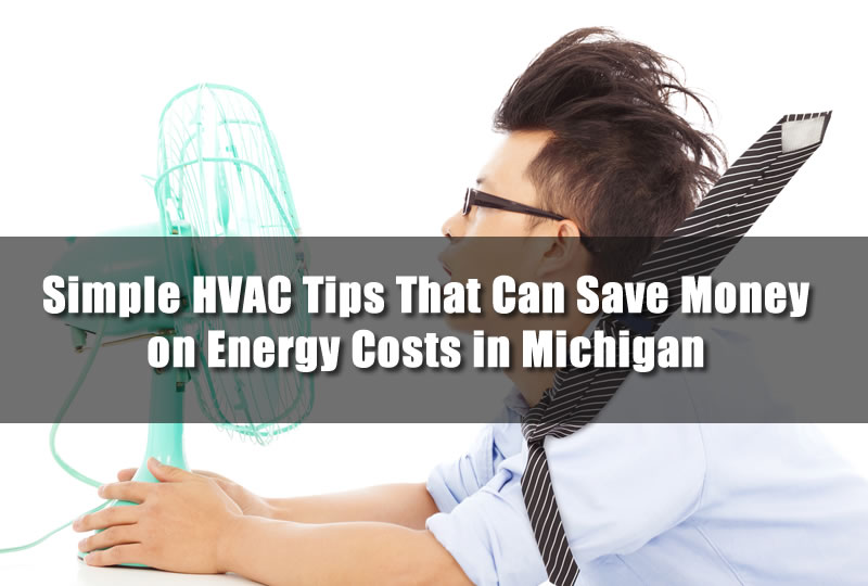 Simple HVAC Tips That Can Save Money on Energy Costs in Michigan