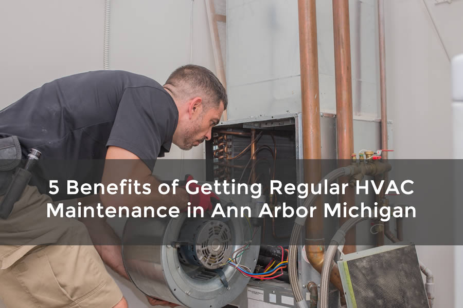 5 Benefits of Getting Regular HVAC Maintenance in Ann Arbor Michigan