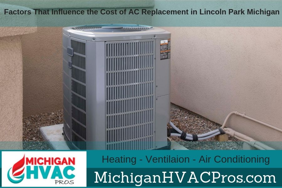 Factors That Influence the Cost of AC Replacement in Lincoln Park Michigan
