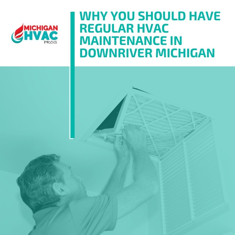 Why You Should Have Regular HVAC Maintenance in Downriver Michigan