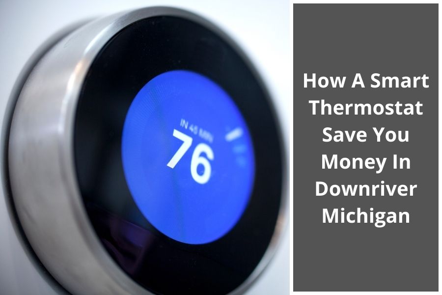 How A Smart Thermostat Save You Money In Downriver Michigan